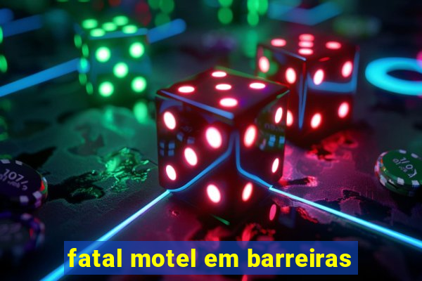 fatal motel em barreiras